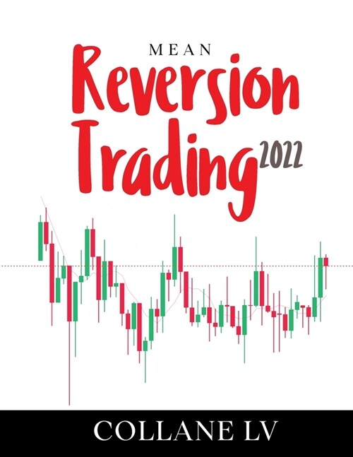 Mean Reversion Trading 2022: The Best Trading System that uses technical analysis to identify trading opportunities and Options Spreads (Paperback)