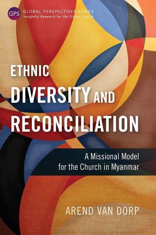 Ethnic Diversity and Reconciliation: A Missional Model for the Church in Myanmar (Paperback)