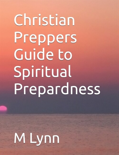 Christian Preppers Guide to Spiritual Prepardness (Paperback)