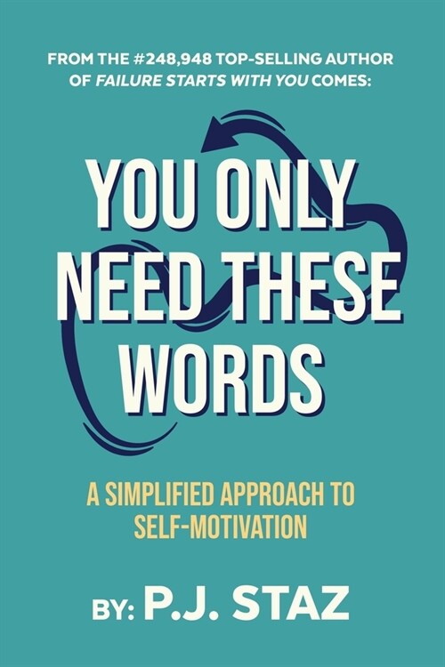 You Only Need These Words: A Simplified Approach to Self-Motivation (Paperback)