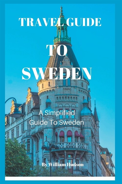 Travel Guide to Sweden: A Simplified Guide To Sweden (Paperback)