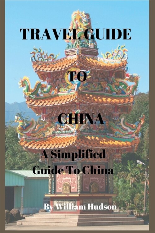 Travel Guide to China: A Simplified Guide To China (Paperback)
