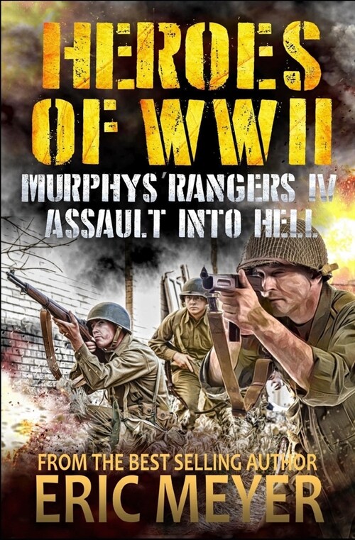 Heroes of World War II: Murphys Rangers IV - Assault into Hell (Paperback)