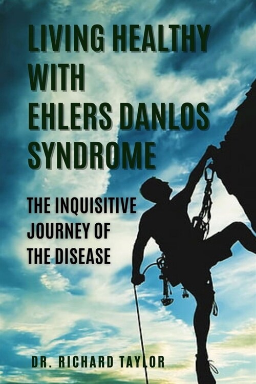 Living Healthy with Ehlers Danlos Syndrome: The Inquisitive Journey of the Disease (Paperback)