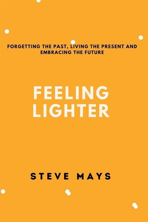Feeling Lighter: Forgetting the past, living the present and embracing the future (Paperback)