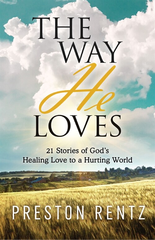 The Way He Loves: 21 Stories of Gods Healing Love to a Hurting World (Paperback)