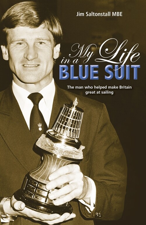 My Life in a Blue Suit : The Man Who Helped Make Britain Great at Sailing (Paperback)