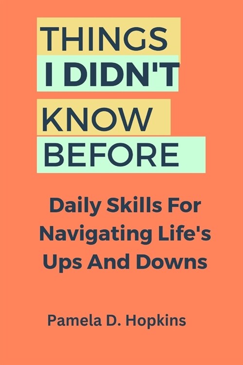 Things I Didnt Know Before: Daily skills for navigating lifes ups and downs (Paperback)