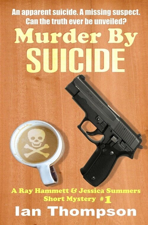 Murder By Suicide: A Ray Hammett & Jessica Summers Short Mystery #1 (Paperback)