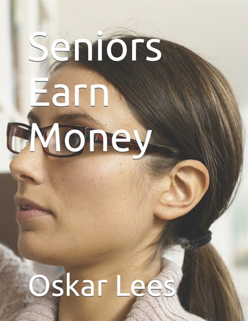 Seniors Earn Money (Paperback)