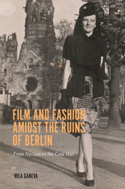 Film and Fashion Amidst the Ruins of Berlin: From Nazism to the Cold War (Paperback)