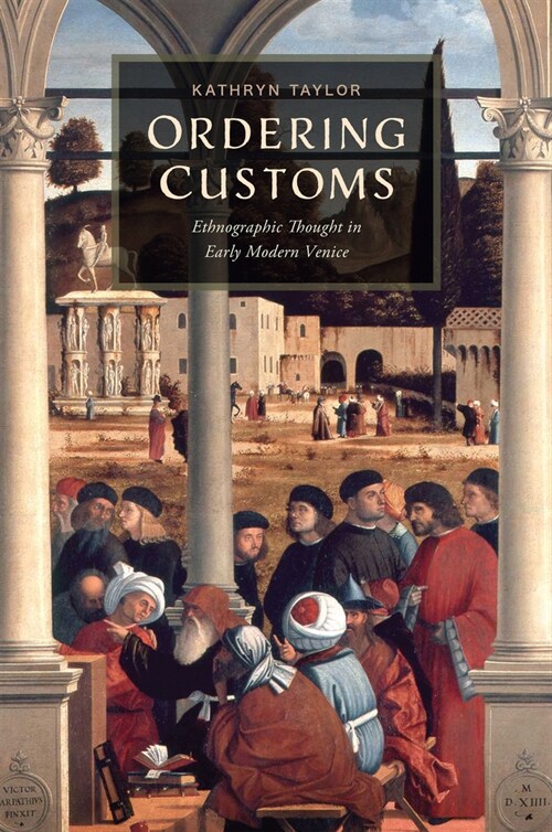 Ordering Customs: Ethnographic Thought in Early Modern Venice (Paperback)