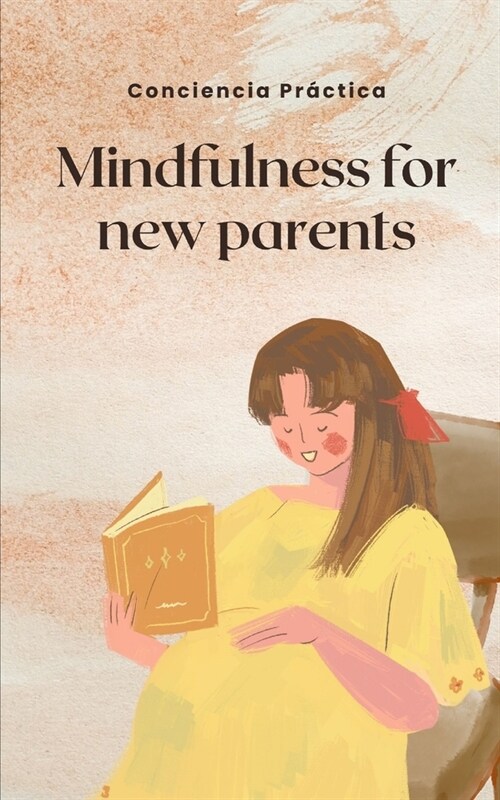 Mindfulness for new parents: A guide to help new parents reduce stress (Paperback)
