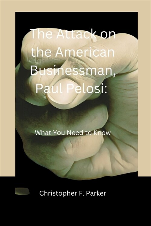 Attack on the American Businessman, Paul Pelossi: What You Need To Know (Paperback)