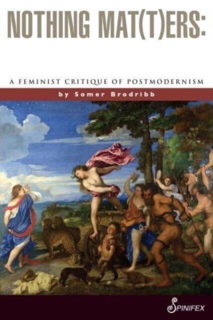 Nothing Mat(t)Ers: A Feminist Critique of Postmodernism (Paperback, 2)