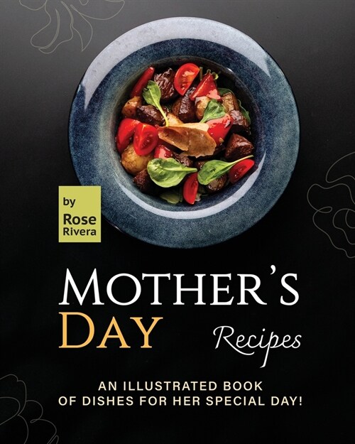 Mothers Day Recipes: An Illustrated Book of Dishes for Her Special Day! (Paperback)