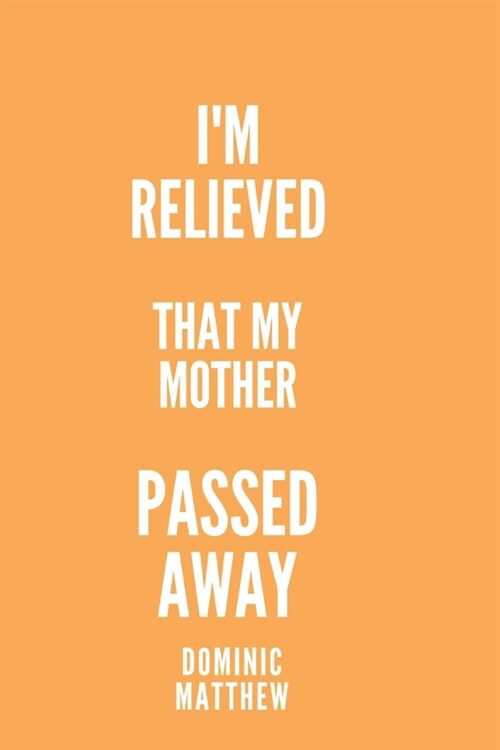 Im relieved that my mother passed away: My mothers passing has given me some relief (Paperback)