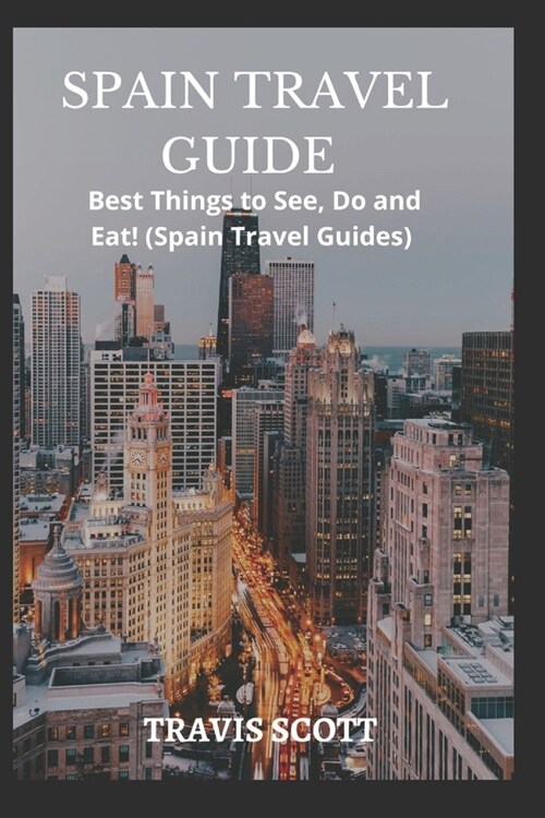 Spain Travel Guide: Best Things to See, Do, and Eat! (Spain Travel Guides) (Paperback)