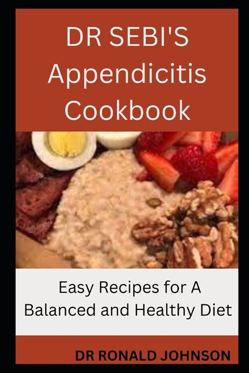 DR SEBIS Appendicitis Cookbook: Easy Recipes for A Balanced and Healthy Diet (Paperback)