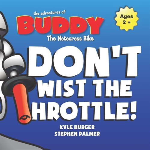 Dont Twist the Throttle! Buddy the Motocross Bike (Buddy MX): An Interactive Early Reader Picture Book for ages 5 and Up (Paperback)