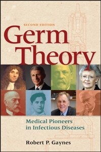 Germ theory : medical pioneers in infectious diseases / 2nd ed