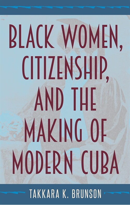 Black Women, Citizenship, and the Making of Modern Cuba (Paperback)