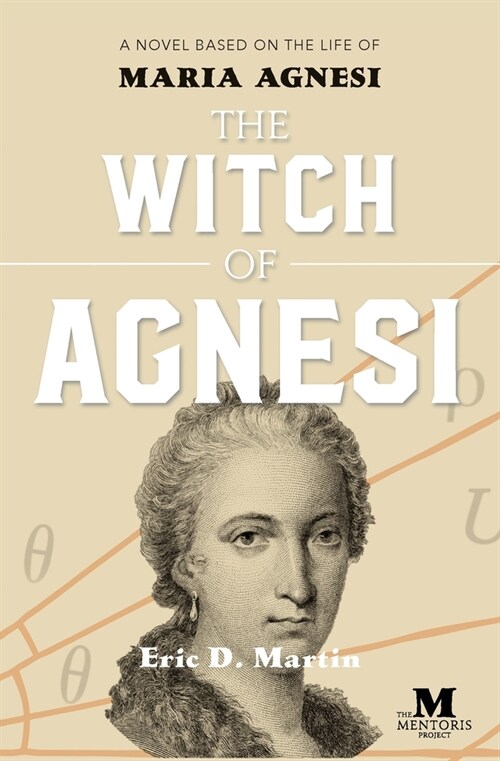 The Witch of Agnesi: A Novel Based on the Life of Maria Agnesi (Paperback)