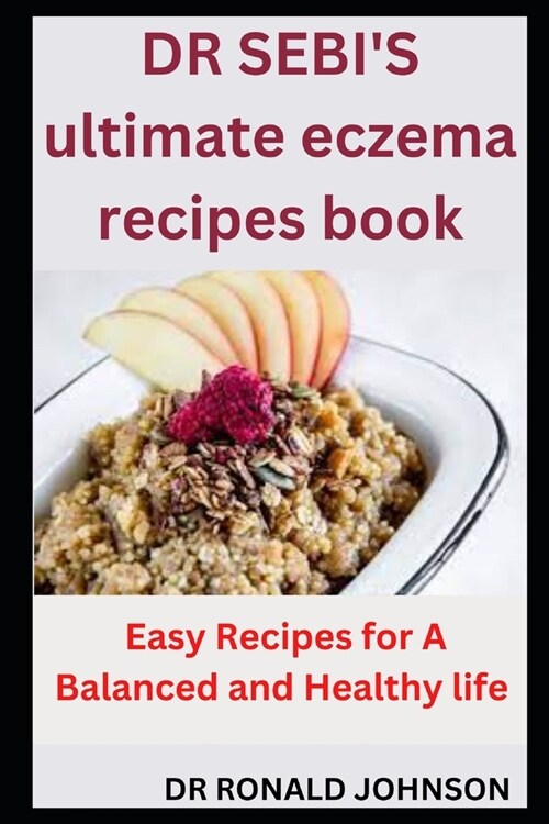 DR SEBIS ultimate eczema recipes book: Easy Recipes for A Balanced and Healthy life (Paperback)