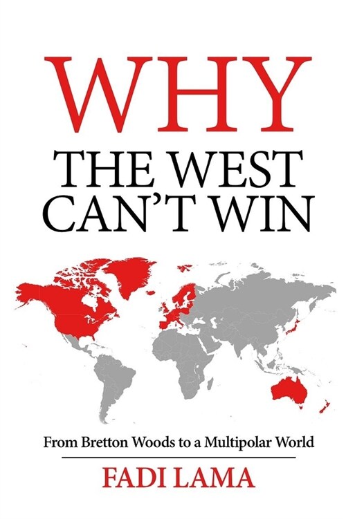 Why the West Cant Win: From Bretton Woods to a Multipolar World (Paperback)