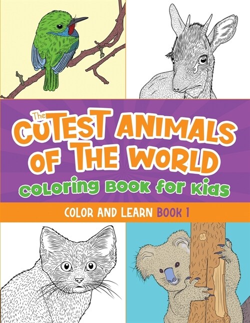 The Cutest Animals of the World Coloring Book for Kids: Color and Learn about the Cutest Animals in the World! (Kids Ages 5-12) (Paperback)