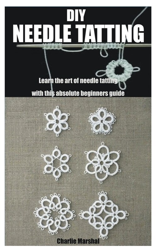 DIY Needle Tatting: Learn the art of needle tatting with this absolute beginners guide (Paperback)