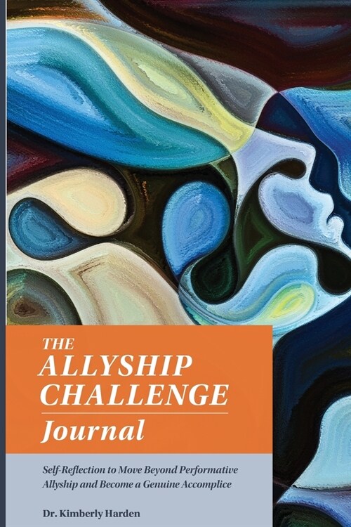The Allyship Challenge Journal: Self-Reflection to Move Beyond Performative Allyship and Become a Genuine Accomplice (Paperback)