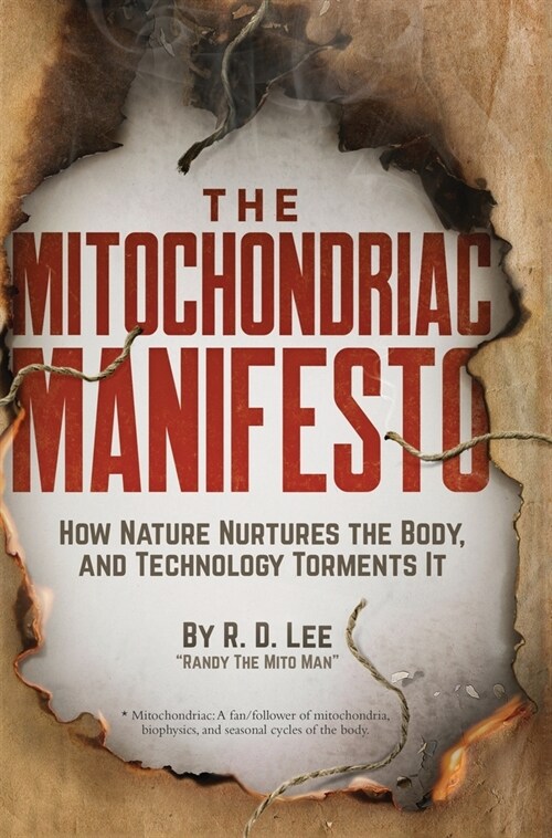 The Mitochondriac Manifesto: How Nature Nurtures the Body, and Technology Torments It (Hardcover)