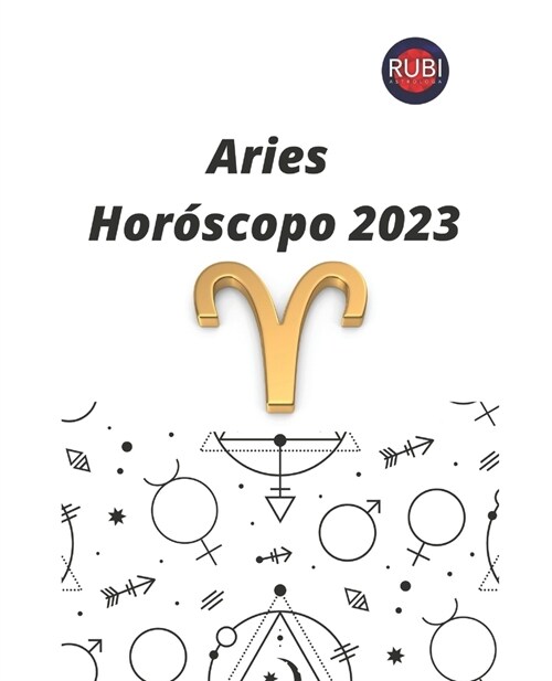 Aries. Hor?copo 2023: Predicciones astrol?icas mes a mes para el signo de Aries 2023. (Paperback)