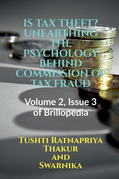 Is Tax Theft? Unearthingthe Psychology Behind Commission of Tax Fraud (Paperback)