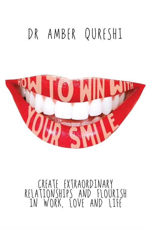 How to Win With Your Smile: Create Extraordinary Relationships and Flourish in Work, Love and Life (Paperback)
