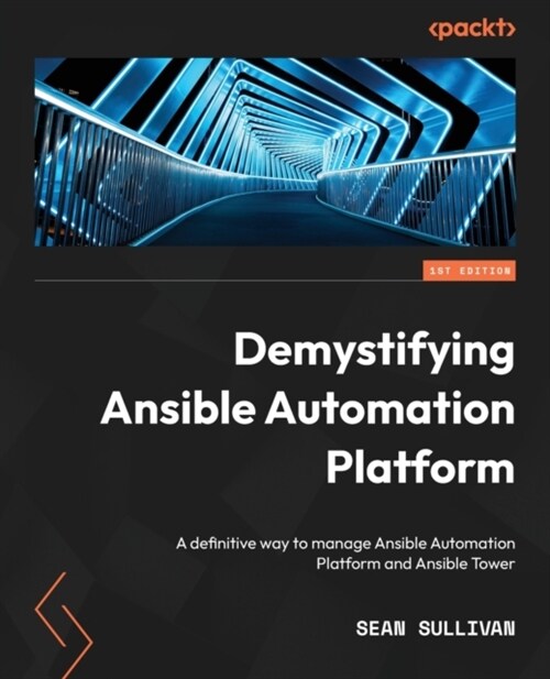 Demystifying Ansible Automation Platform: A definitive way to manage Ansible Automation Platform and Ansible Tower (Paperback)