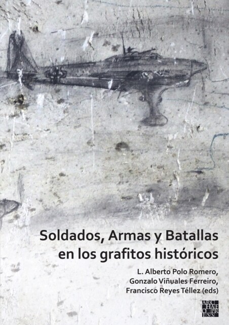 Soldados, Armas Y Batallas En Los Grafitos Historicos (Paperback)