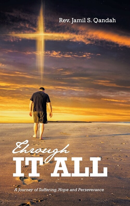 Through It All: A Journey of Suffering, Hope and Perserverance (Hardcover)