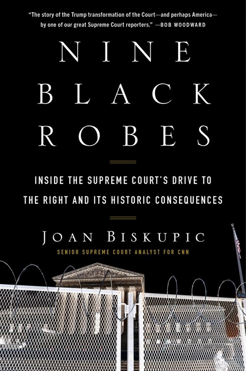 Nine Black Robes: Inside the Supreme Courts Drive to the Right and Its Historic Consequences (Hardcover)