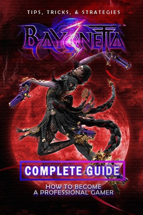 Bayonetta 3 Complete Guide: Walkthrough, Tips And Strategy Guide (Paperback)