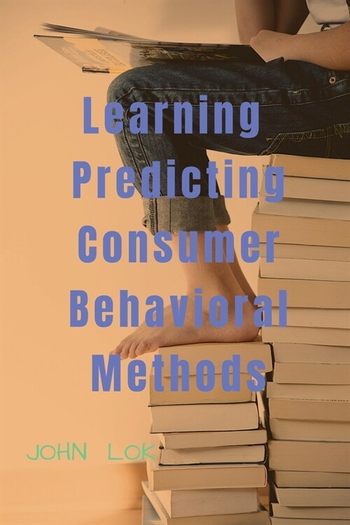 Learning Predicting Consumer Behavioral Methods (Paperback)