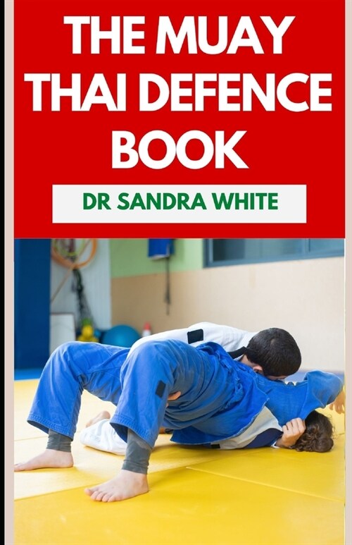 The Muay Thai Defense Book: The Thai Boxing Martial Art Guide for Self Defense (Paperback)