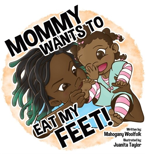 Mommy Wants To Eat My Feet (Hardcover)