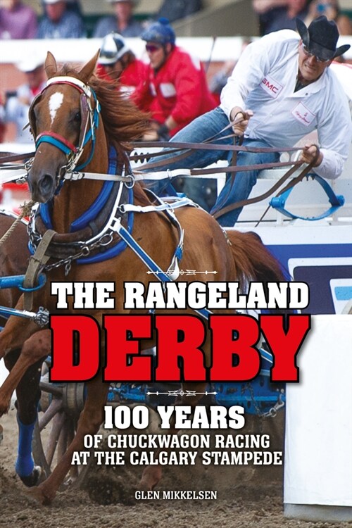 The Rangeland Derby: 100 Years of Chuckwagon Racing at the Calgary Stampede (Paperback)
