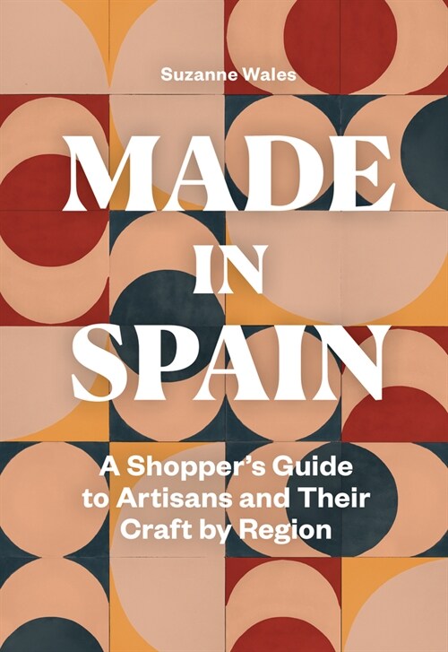 Made in Spain: A Shoppers Guide to Artisans and Their Crafts by Region (Paperback)