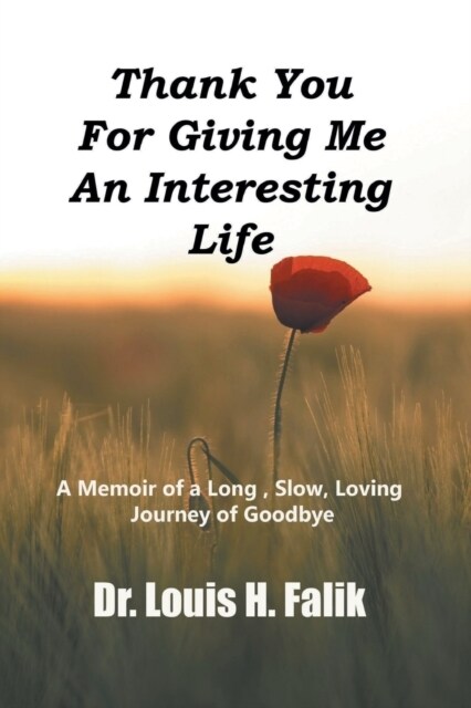 Thank You For Giving Me An Interesting Life: A Memoir of a Long, Slow, Loving Journey of Goodbye (Paperback)