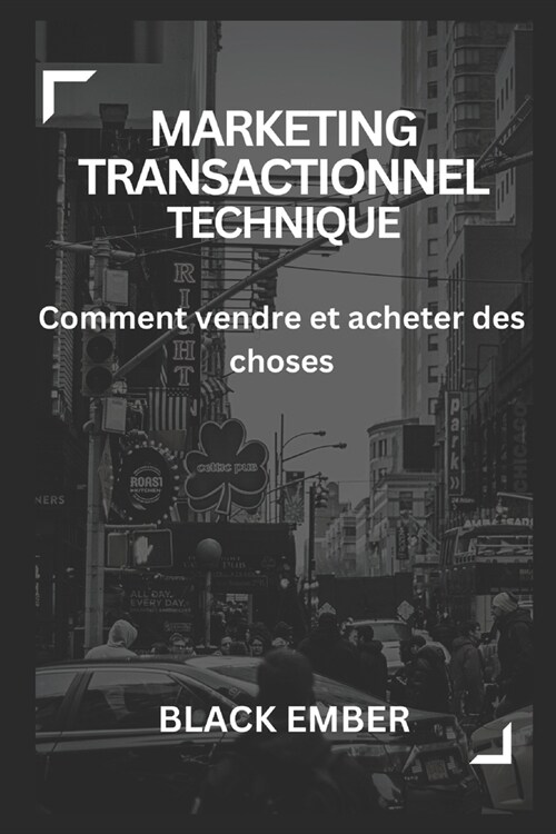 Marketing Transactionnel Technique: Comment vendre et acheter des choses (Paperback)