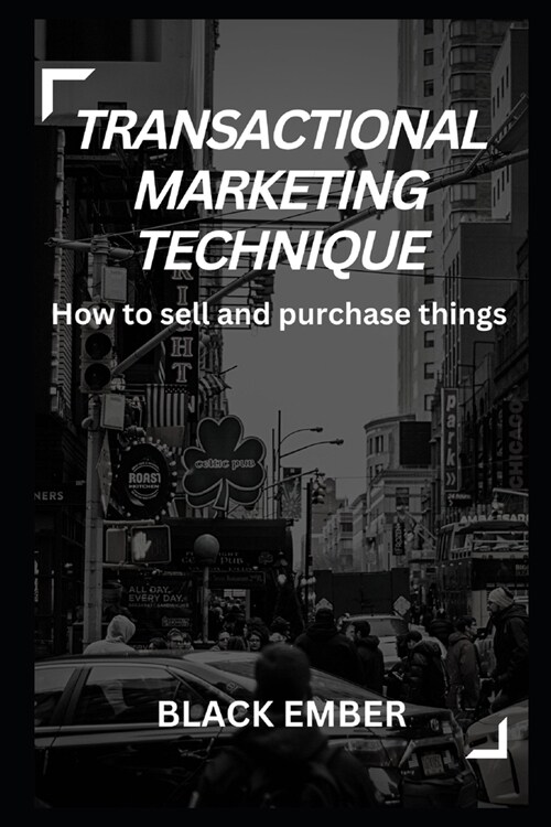 Transactional Marketing Technique: How to sell and purchase things (Paperback)