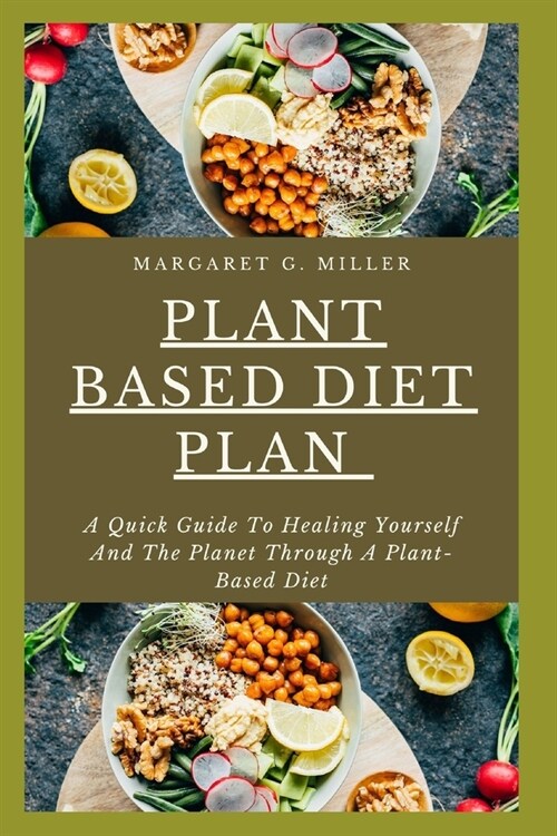 Plant Based Diet Plan: A Quick Guide To Healing Yourself And The Planet Through A Plant-Based Diet (Paperback)